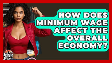 How Does Minimum Wage Affect The Overall Economy? - Socialism Explained