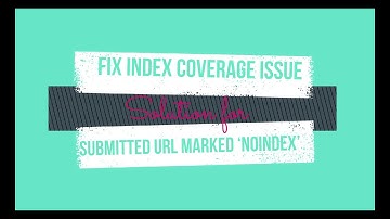 Fix Index Coverage Issue Google Search Console | Submitted URL marked 