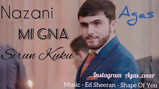 Agas   Nazani , Mi Gna , Sirun Kuku  Cover  Full Audio 2017