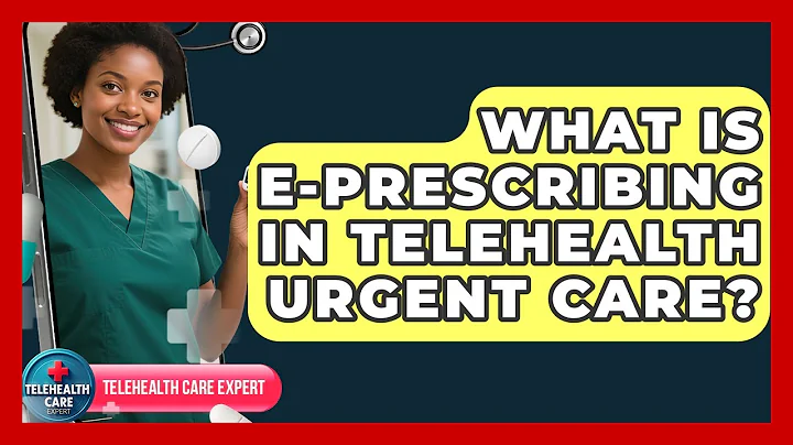What Is E-prescribing In Telehealth Urgent Care? - Telehealth Care Expert