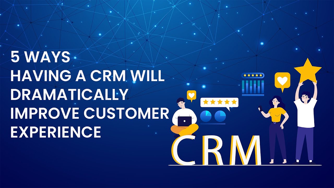 5 Ways Having a CRM Will Dramatically Improve Customer Experience - YouTube