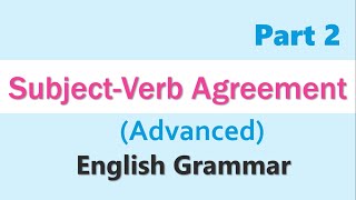 English Grammar -  Rules for  Subject Verb Agreement  (Advanced)    Part 2