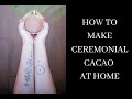 How to Make Ceremonial Cacao in your Kitchen at Home