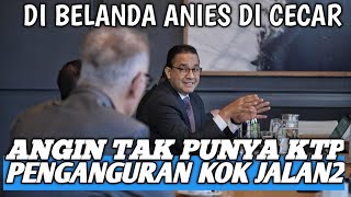 Anies di Belanda ‼️Mahasiswa Pertanyakan Angin Tak Ber KTP || Penganguran Kok Jalan2 Terus