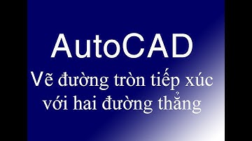 Hướng dẫn vẽ đường tròn tiếp xúc với hai đường thẳng trong Autucad