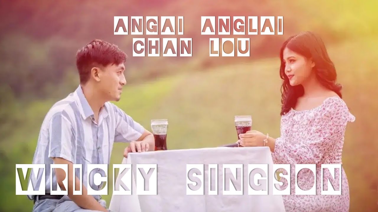 ANGAI ANGLAI CHAN LOU || WRICKY SINGSON || LYRICS VIDEO || KUKI SONG ...