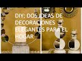 DIY;DOS IDEAS DE DECORACIONES ELEGANTES PARA EL HOGAR