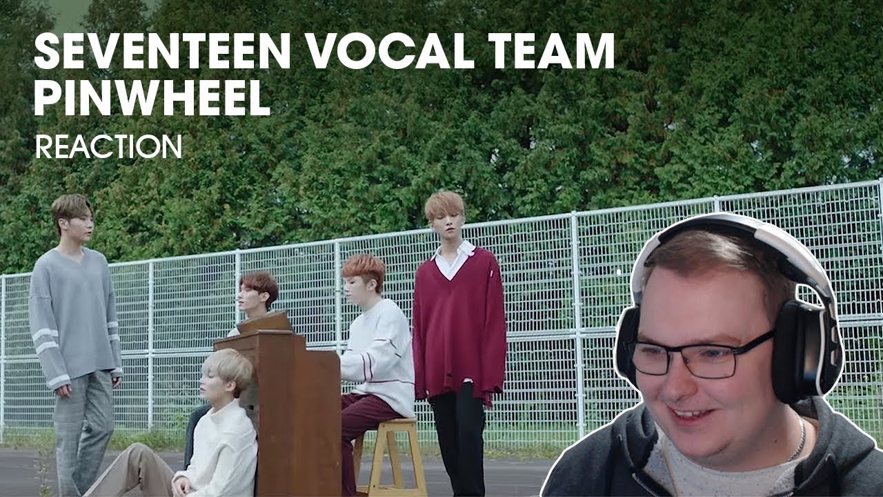 [M/V] SEVENTEEN(세븐틴) _ SVT VOCAL TEAM - '바람개비' (Pinwheel) - REACTION ...