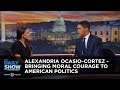 Alexandria Ocasio-Cortez - Bringing Moral Courage to American Politics | The Daily Show image