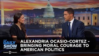 Alexandria OcasioCortez  Bringing Moral Courage to American Politics | The Daily Show