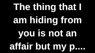 The Thing That I Am Hiding From You Is Not An...... Current Thoughts And Feelings Channeled Message