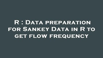 R : Data preparation for Sankey Data in R to get flow frequency