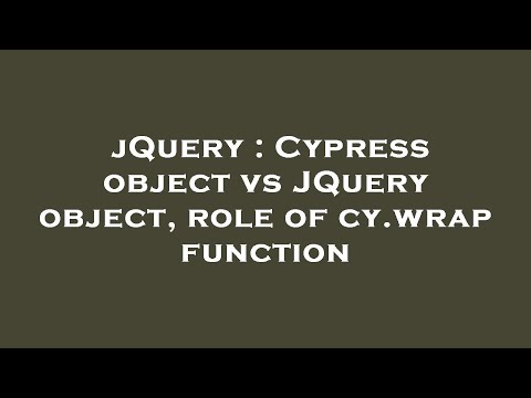 jQuery : Cypress object vs JQuery object, role of cy.wrap function