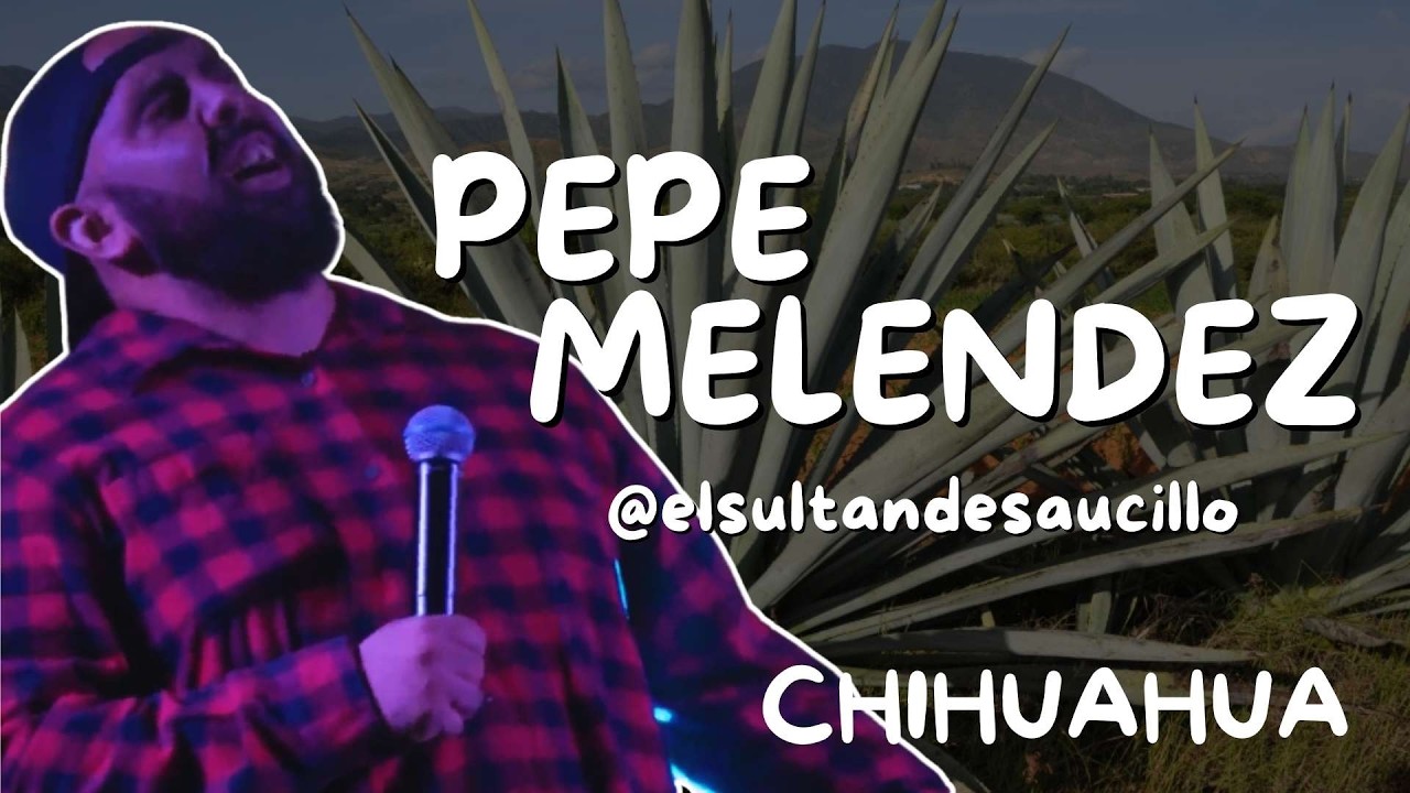 Mezcal Standup Fest - PEPE MELENDEZ | Chihuahua