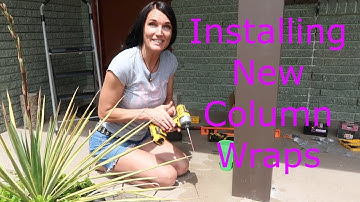 Installing New Column Wraps- DIY