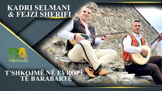 Kadri Selmani & Fejzi Sherifi - Tshkojme ne evrope te barabarte  ( Video 4K)