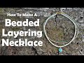 How To Make A Beaded Layering Necklace