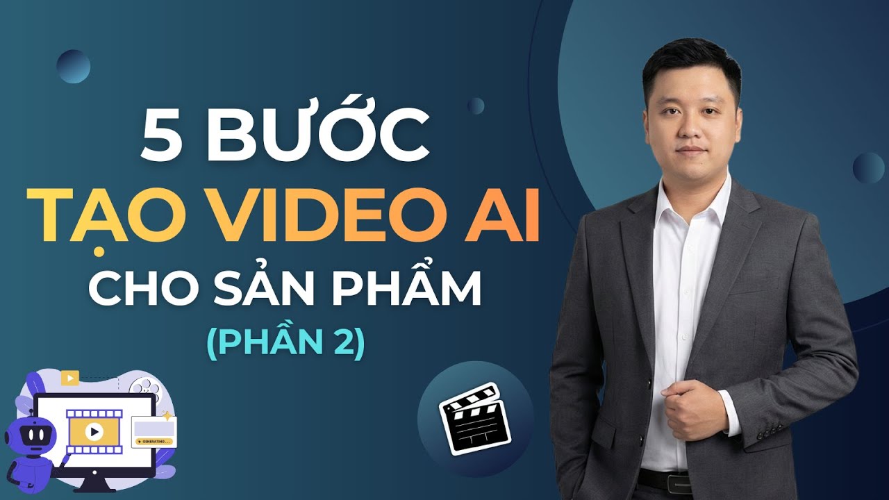 5 BƯỚC TẠO VIDEO AI SẢN PHẨM (PHẦN 2)