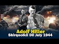 40 kii shirqool ee hitler lala beegsaday  sidee uga badbaaday shirqoolkii dil ee july 1944