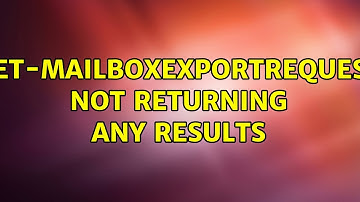 Get-MailboxExportRequest not returning any results