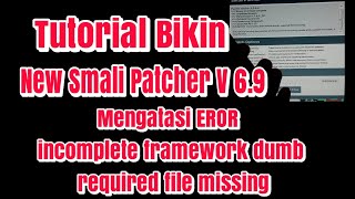 Cara bikin Smali patcher versi 6.9 & mengatasi EROR incomplete framework dumb required file missing