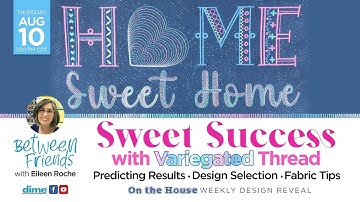 Sweet Success with Variegated Thread | Between Friends