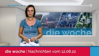 DIE WOCHE | Die Nachrichten vom 12.08.2022