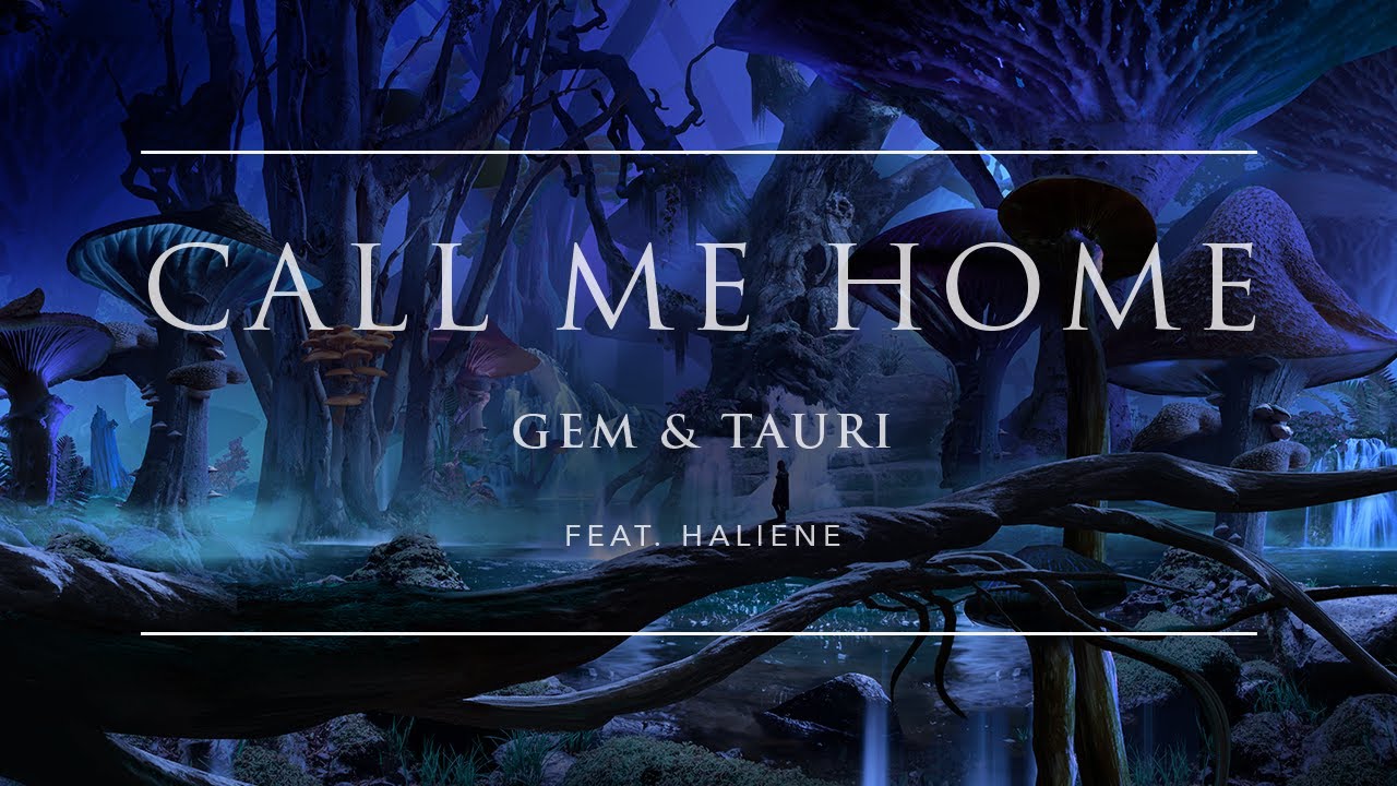 Gem & Tauri - Call Me Home (feat. HALIENE)