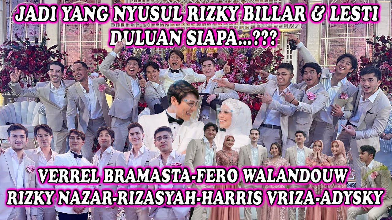 JADI YANG NYUSUL RIZKY BILLAR & LESTI DULUAN SIAPA.? VERREL-FERO-RIZKY NAZAR-RIZASYAH-HARRIS -ADYSKY