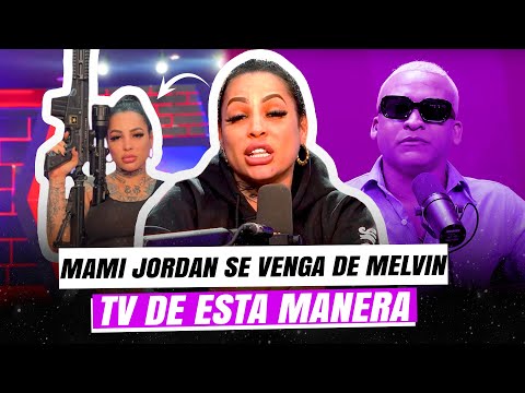 MAMI JORDAN REVELA POR QUÉ LE IBAN A DAR DURO A MELVIN TV ( rip Melvin )