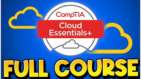 CompTIA CLOUD ESSENTIALS+ (CLO-002) - Full Course FREE