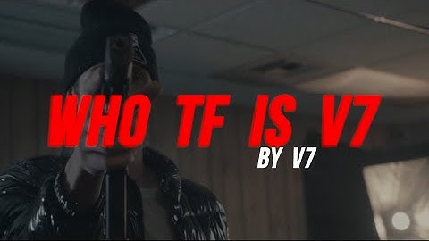 V7- Who The F*ck Is V7 (Official Video)