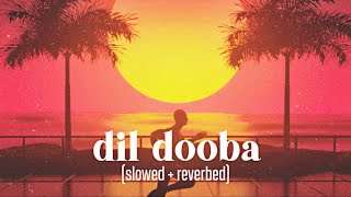 Dil Dooba (slowed + reverbed) Sonu Nigam & Shreya Ghoshal