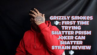Grizzly Smokes 💨: FIRST TIME TRYING SHATTER PRISM JOKER CAN SHATTER STRAIN REVIEW  💨