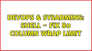 Famous DevOps & SysAdmins: Shell - Fix 80 column wrap limit Wealth