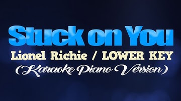 STUCK ON YOU - Lionel Richie/LOWER KEY (KARAOKE PIANO VERSION)