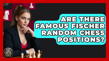Are There Famous Fischer Random Chess Positions? - The Chess Codex