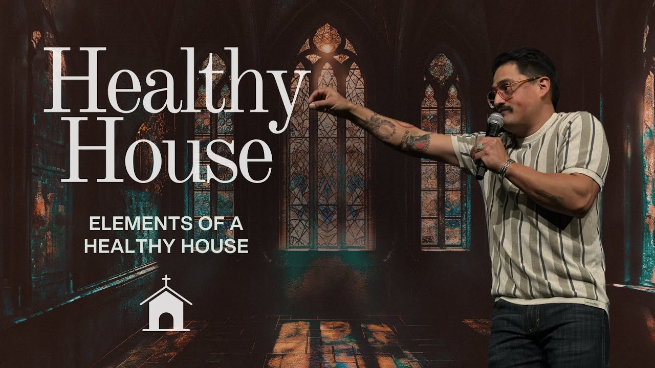 Healthy House | Elements of a Healthy House - Pastor Tony Núñez