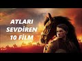 ATLARI SEVDİREN 10 FİLM