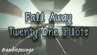 Fall Away ~ Twenty One Pilots (Sped Up)