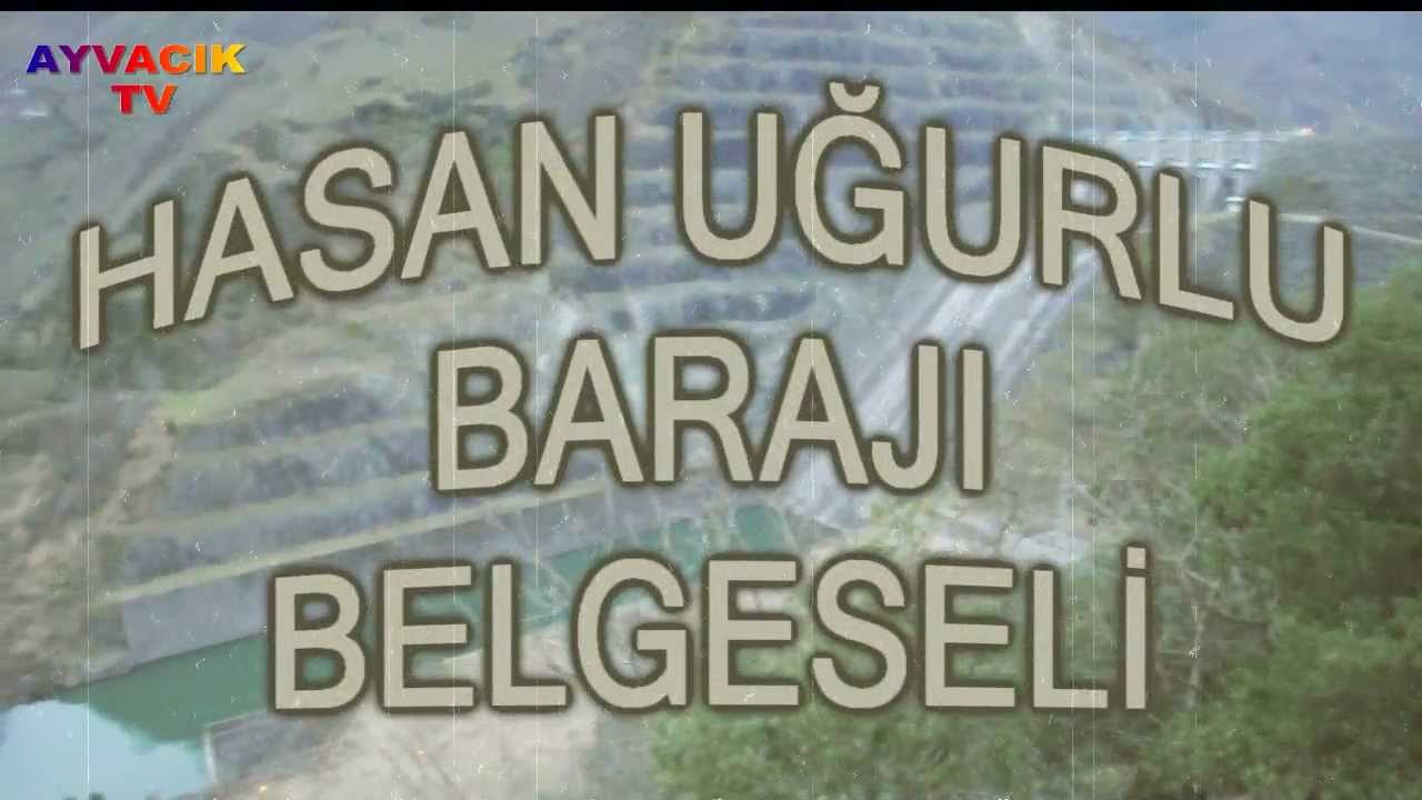 AYVACIK TV HASAN UĞURLU BARAJI BELGESELİ