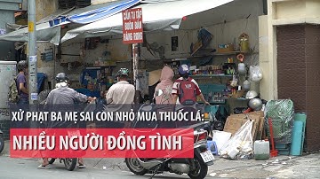 Xử phạt ba mẹ sai con nhỏ mua thuốc lá: Nhiều người đồng tình - PLO