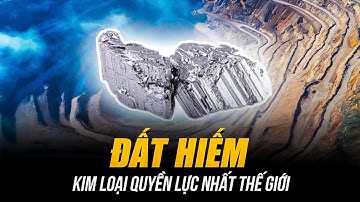 ĐẤT HIẾM - KIM LOẠI QUYỀN LỰC NHẤT THẾ GIỚI | VIỆT NAM VỚI TRỮ LƯỢNG TOP 2 SẼ ĐỊNH HÌNH CUỘC CHƠI?