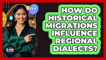 How Do Historical Migrations Influence Regional Dialects? - SlangXplained