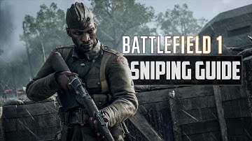 Battlefield 1 - Ultimate Sniping Guide | Sniping Tips For Beginners