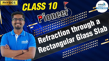 Refraction through a Rectangular Glass Slab - Class10 Physics || #Pioneer | Infinity Learn