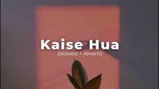 Kaise Hua - (slowed   reverb) | The Harshy