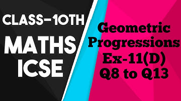 Class 10 Maths ICSE | Chapter 11 | Geometric Progressions | Ex-11(D) Q8 to Q13