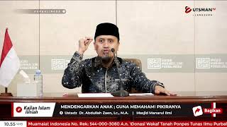 LIVE Mendengarkan Anak ; Guna Memahami Pikiranya - Ustadz  Dr. Abdullah Zaen, Lc., M.A.
