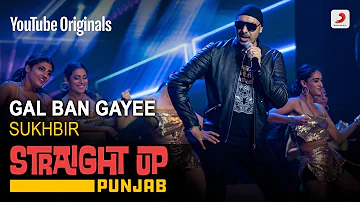 Gal Ban Gayee | Sukhbir | Straight Up Punjab